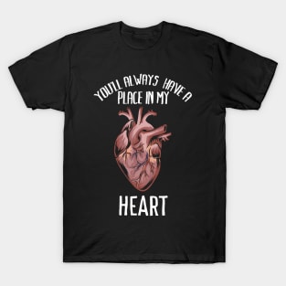 You'll always have a place in my heart - Funny romantic anatomy heart Shirts and Gifts T-Shirt